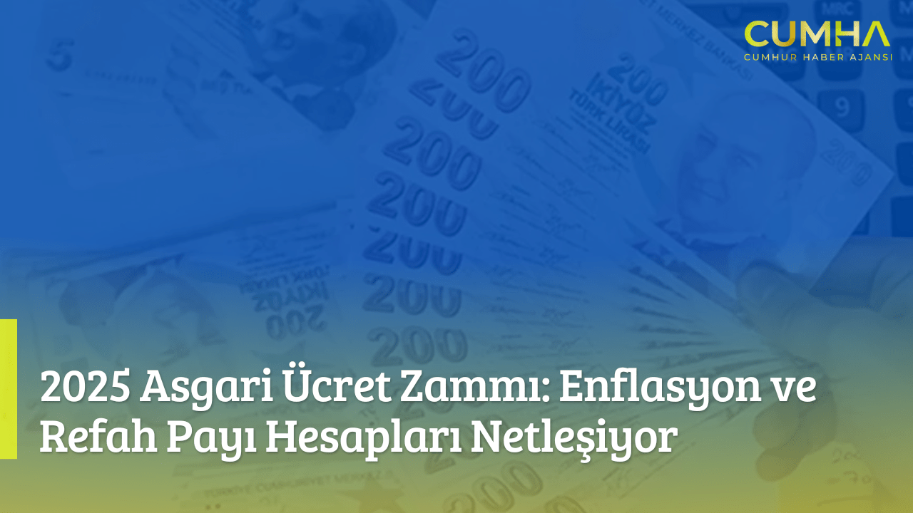 2025 Asgari Ücret Zammı: Enflasyon ve Refah Payı Hesapları Netleşiyor