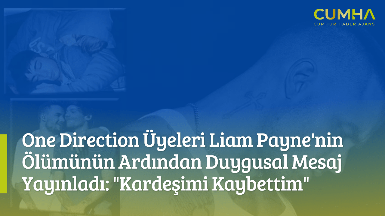 One Direction Üyeleri Liam Payne'nin Ölümünün Ardından Duygusal Mesaj Yayınladı: "Kardeşimi Kaybettim"