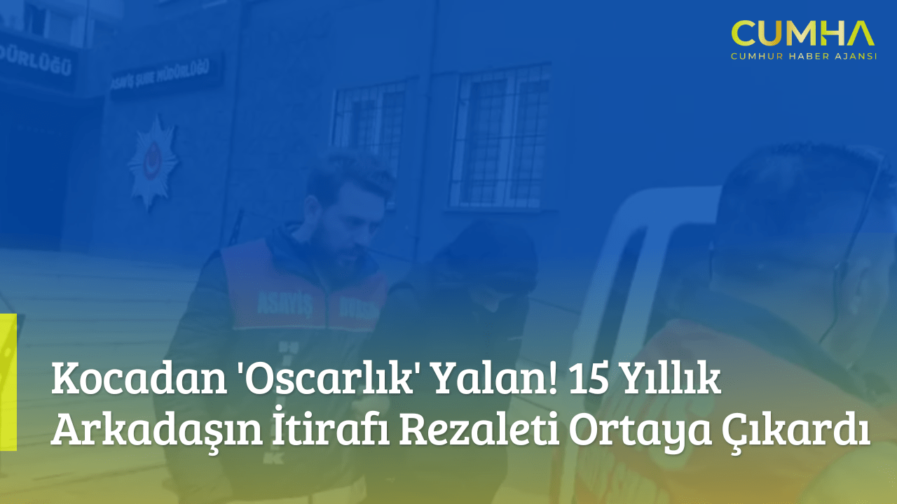 Kocadan 'Oscarlık' Yalan! 15 Yıllık Arkadaşın İtirafı Rezaleti Ortaya Çıkardı