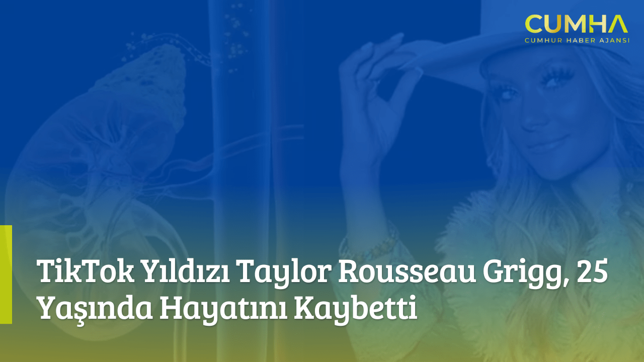 TikTok Yıldızı Taylor Rousseau Grigg, 25 Yaşında Hayatını Kaybetti