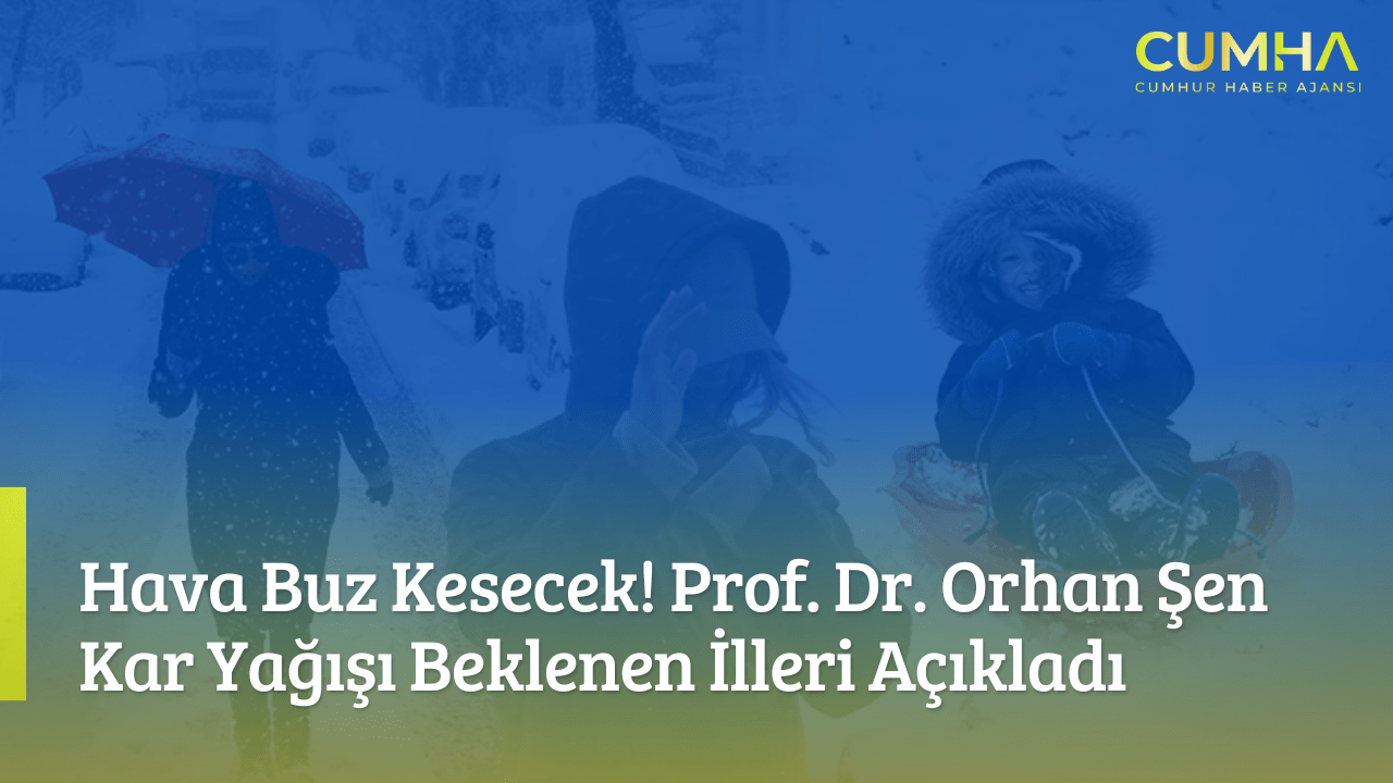 Hava Buz Kesecek! Prof. Dr. Orhan Şen Kar Yağışı Beklenen İlleri Açıkladı