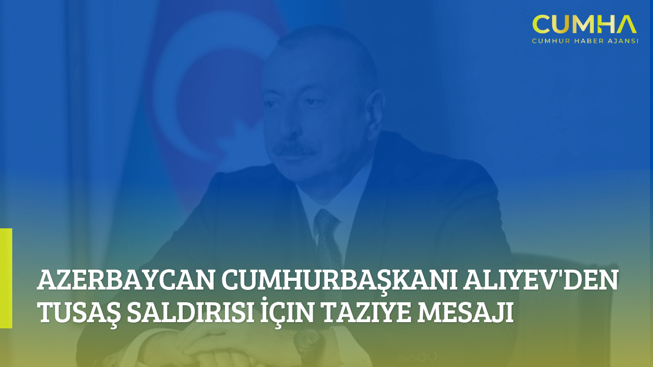 Azerbaycan Cumhurbaşkanı Aliyev'den TUSAŞ Saldırısı İçin Taziye Mesajı