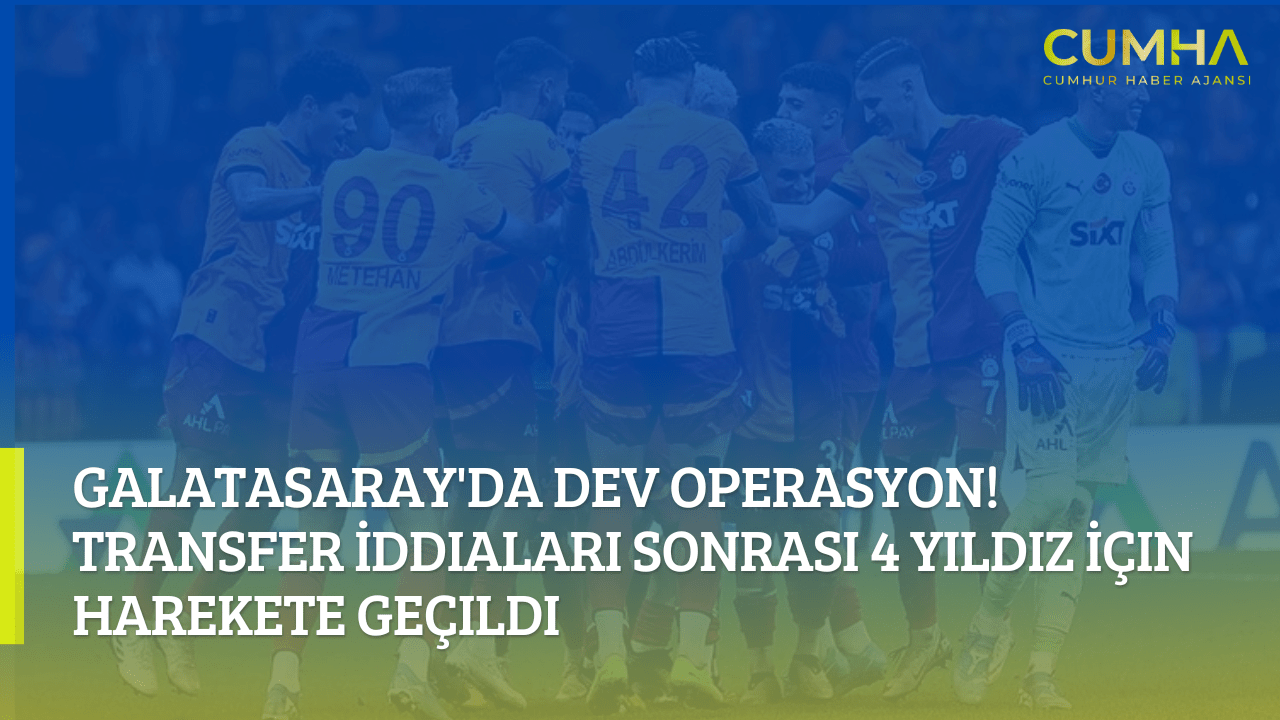 Galatasaray'da Dev Operasyon! Transfer İddiaları Sonrası 4 Yıldız İçin Harekete Geçildi