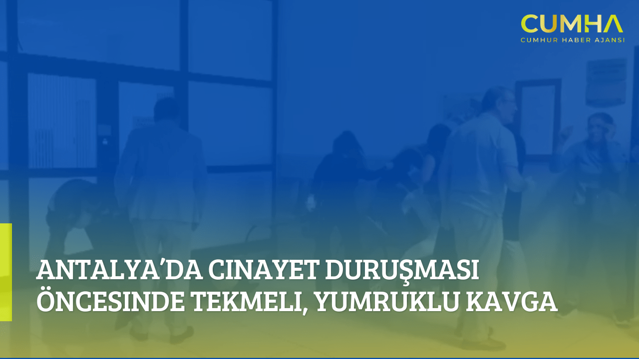 Antalya’da Cinayet Duruşması Öncesinde Tekmeli, Yumruklu Kavga