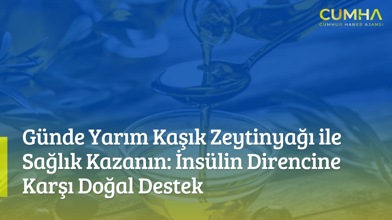 Günde Yarım Kaşık Zeytinyağı ile Sağlık Kazanın: İnsülin Direncine Karşı Doğal Destek