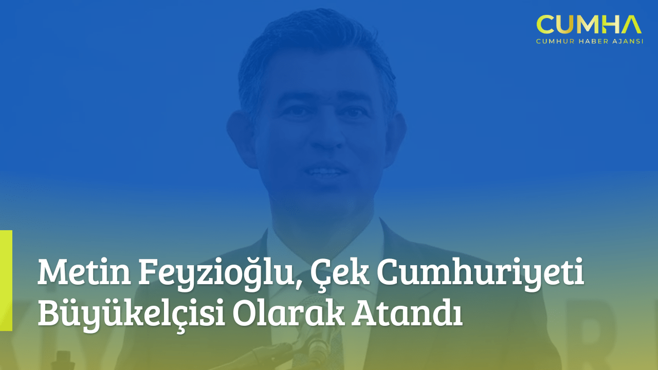 Metin Feyzioğlu, Çek Cumhuriyeti Büyükelçisi Olarak Atandı