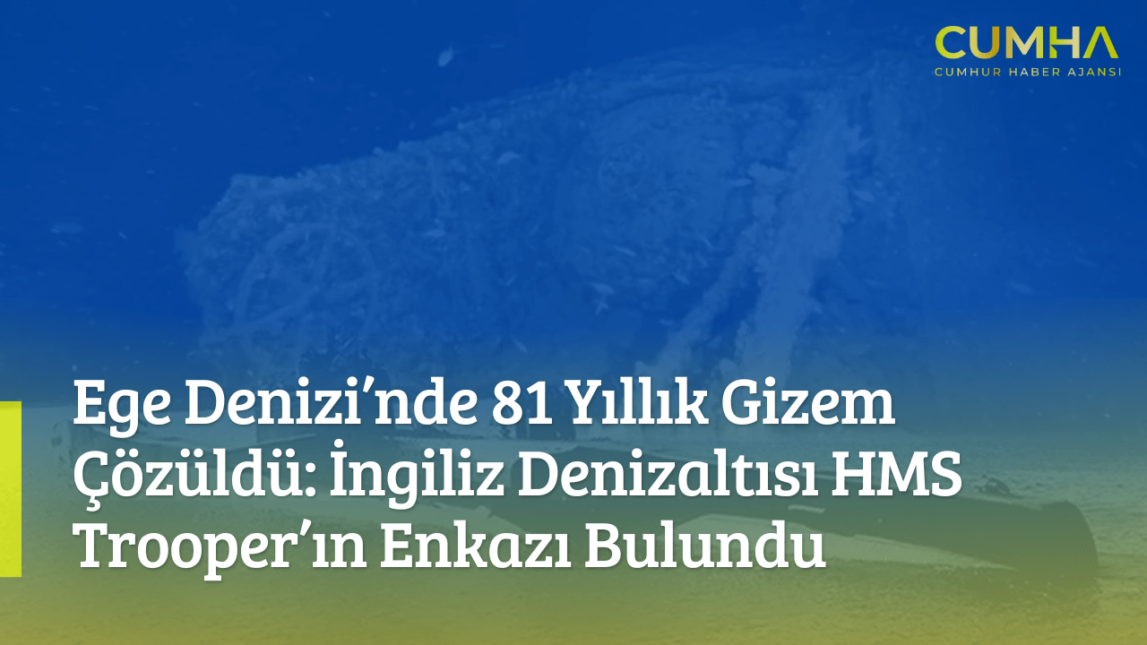 Ege Denizi’nde 81 Yıllık Gizem Çözüldü: İngiliz Denizaltısı HMS Trooper’ın Enkazı Bulundu