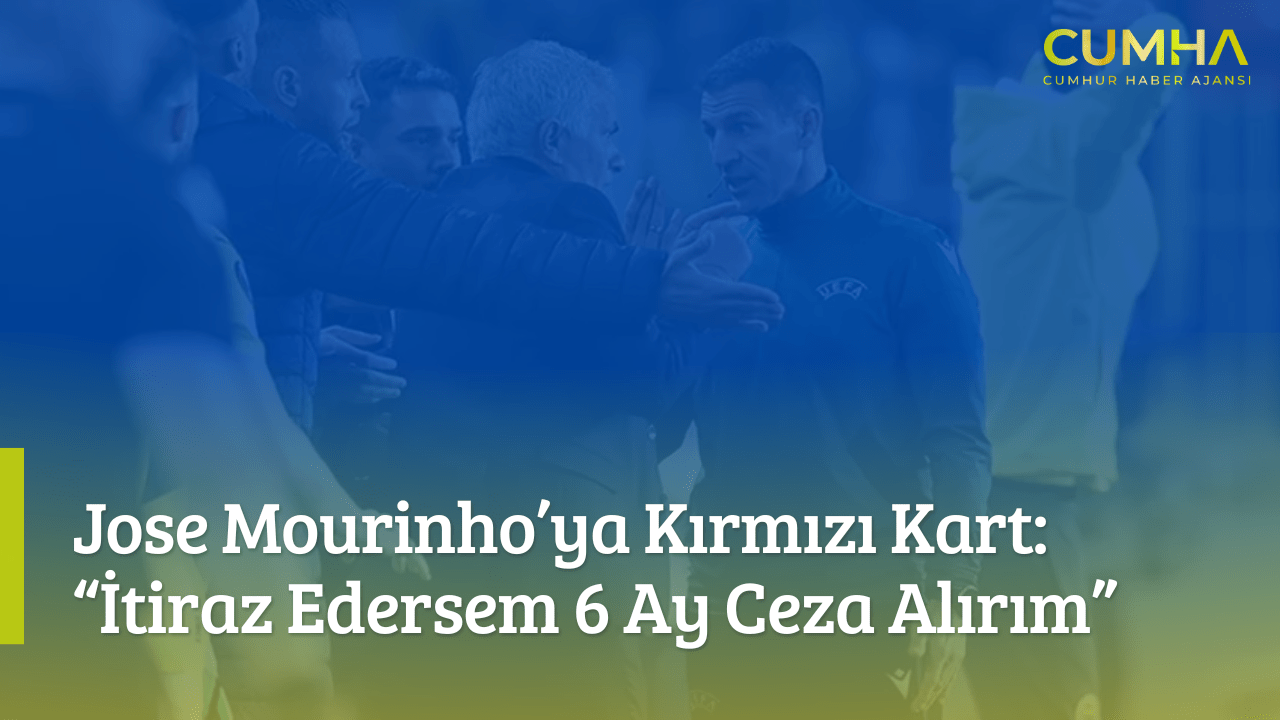 Jose Mourinho’ya Kırmızı Kart: “İtiraz Edersem 6 Ay Ceza Alırım”