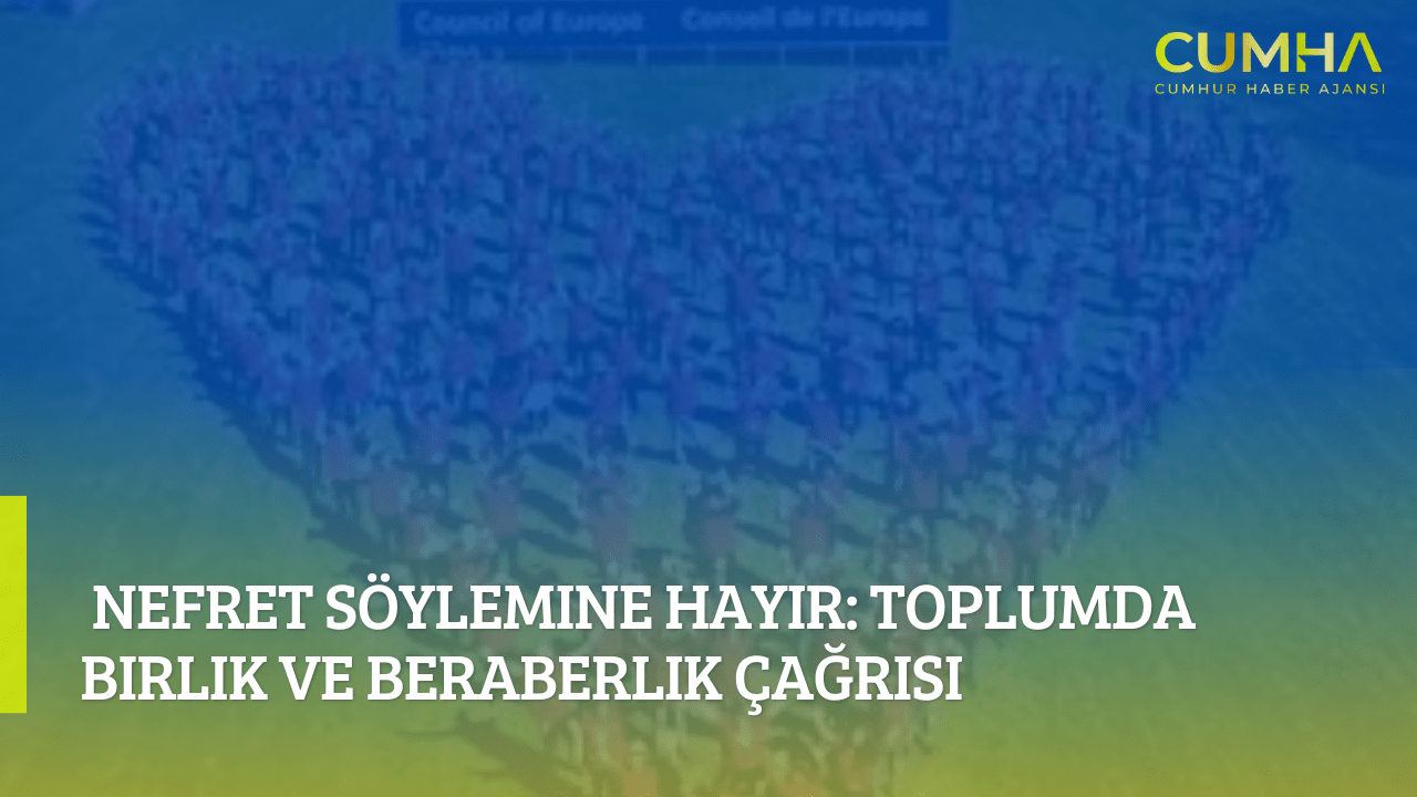 Nefret Söylemine HAYIR: Toplumda Birlik ve Beraberlik Çağrısı
