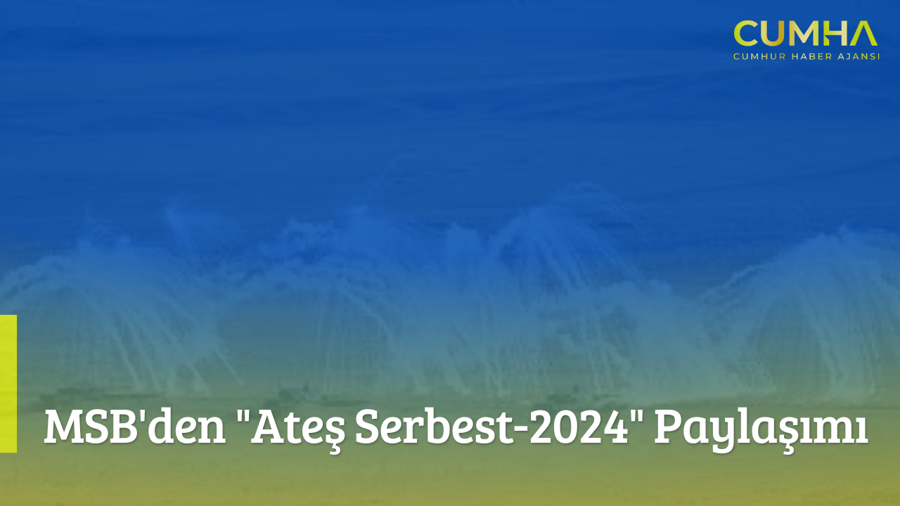 MSB'den "Ateş Serbest-2024" Paylaşımı