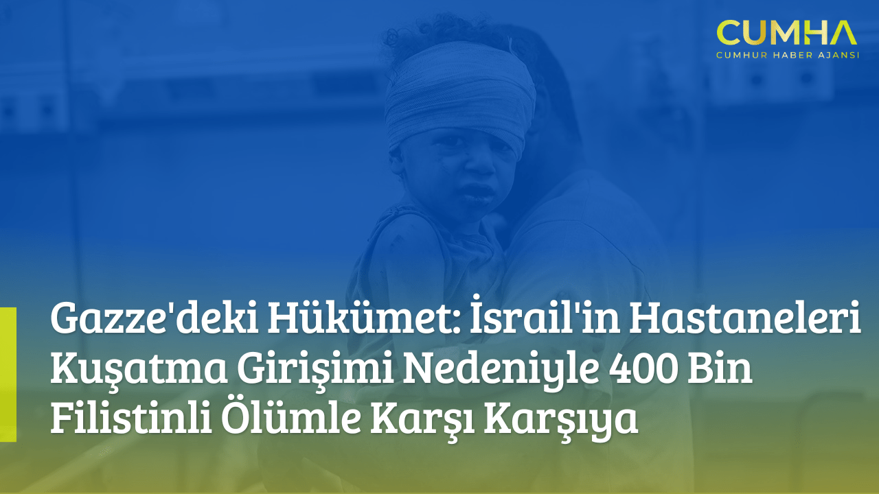 Gazze'deki Hükümet: İsrail'in Hastaneleri Kuşatma Girişimi Nedeniyle 400 Bin Filistinli Ölümle Karşı Karşıya