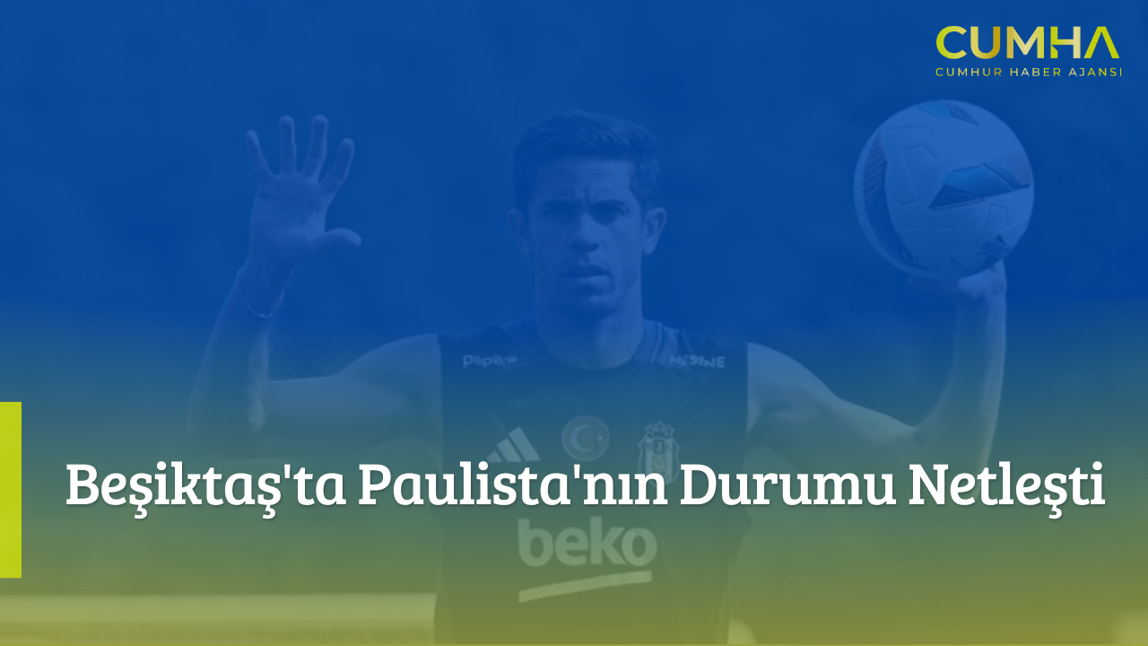 Beşiktaş'ta Paulista'nın Durumu Netleşti