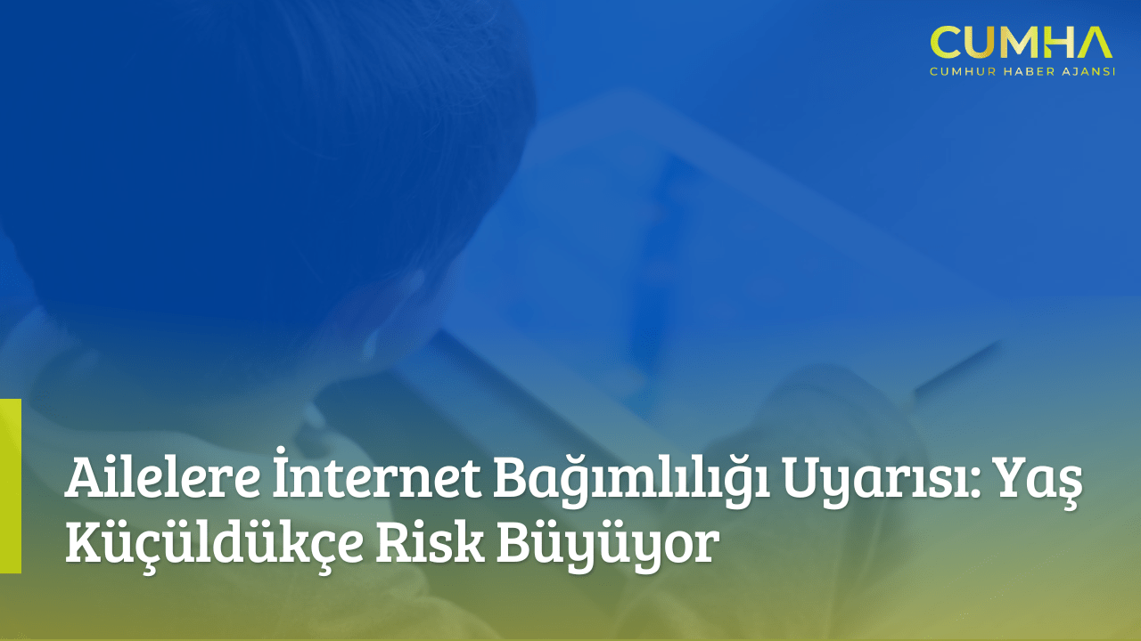 Ailelere İnternet Bağımlılığı Uyarısı: Yaş Küçüldükçe Risk Büyüyor
