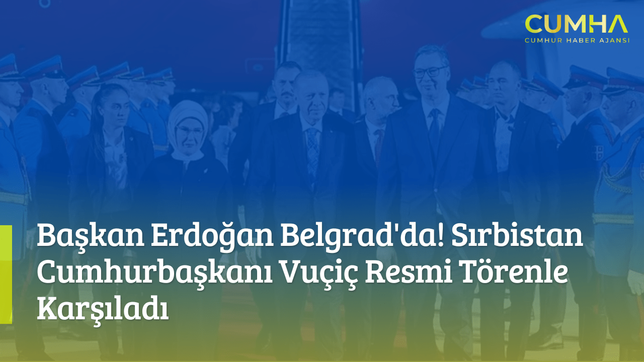 Başkan Erdoğan Belgrad'da! Sırbistan Cumhurbaşkanı Vuçiç Resmi Törenle Karşıladı