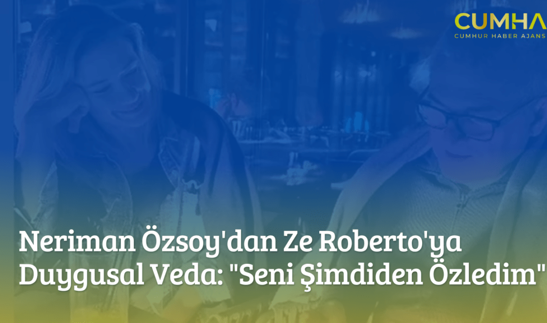 Neriman Özsoy’dan Ze Roberto’ya Duygusal Veda: “Seni Şimdiden Özledim”