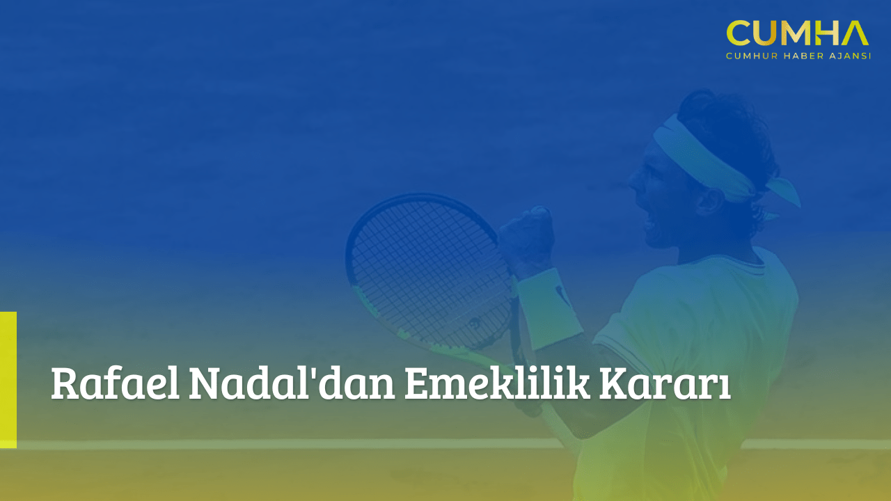 Rafael Nadal'dan Emeklilik Kararı