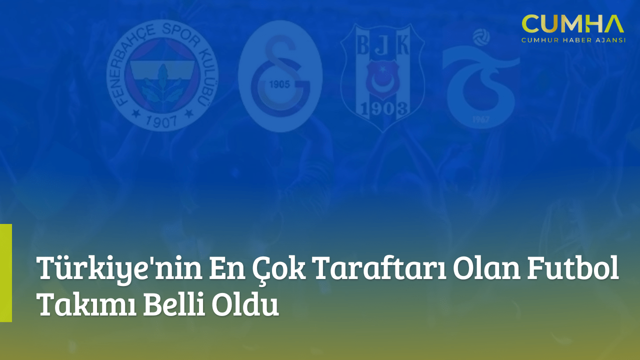 Türkiye'nin En Çok Taraftarı Olan Futbol Takımı Belli Oldu