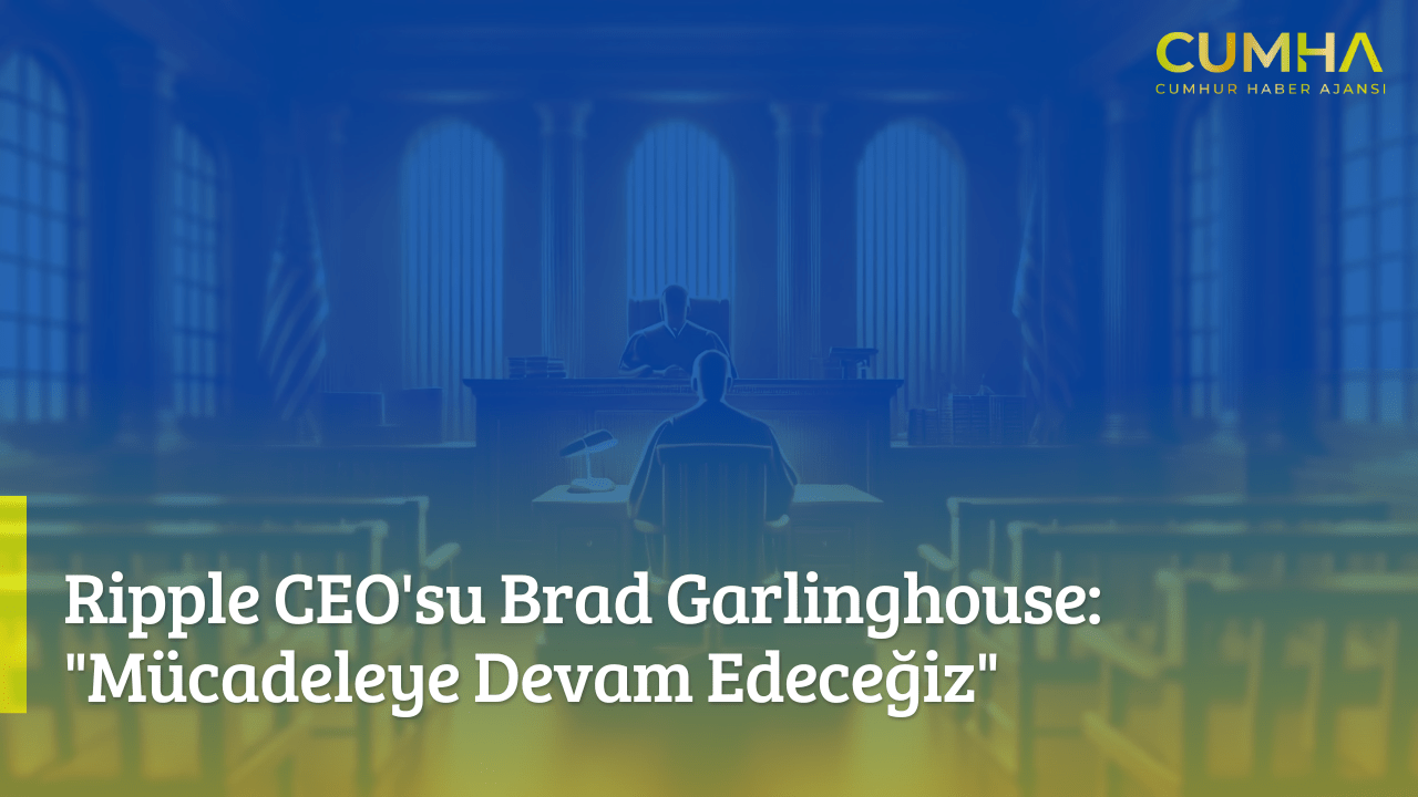 Ripple CEO'su Brad Garlinghouse: "Mücadeleye Devam Edeceğiz"