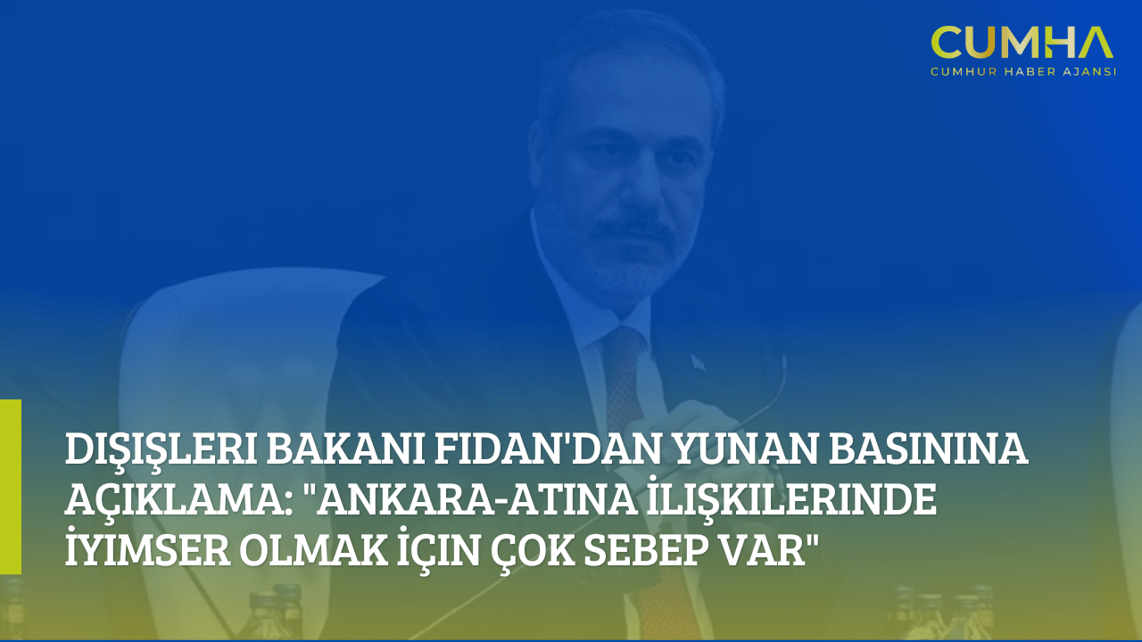 Dışişleri Bakanı Fidan'dan Yunan Basınına Açıklama: "Ankara-Atina İlişkilerinde İyimser Olmak İçin Çok Sebep Var"