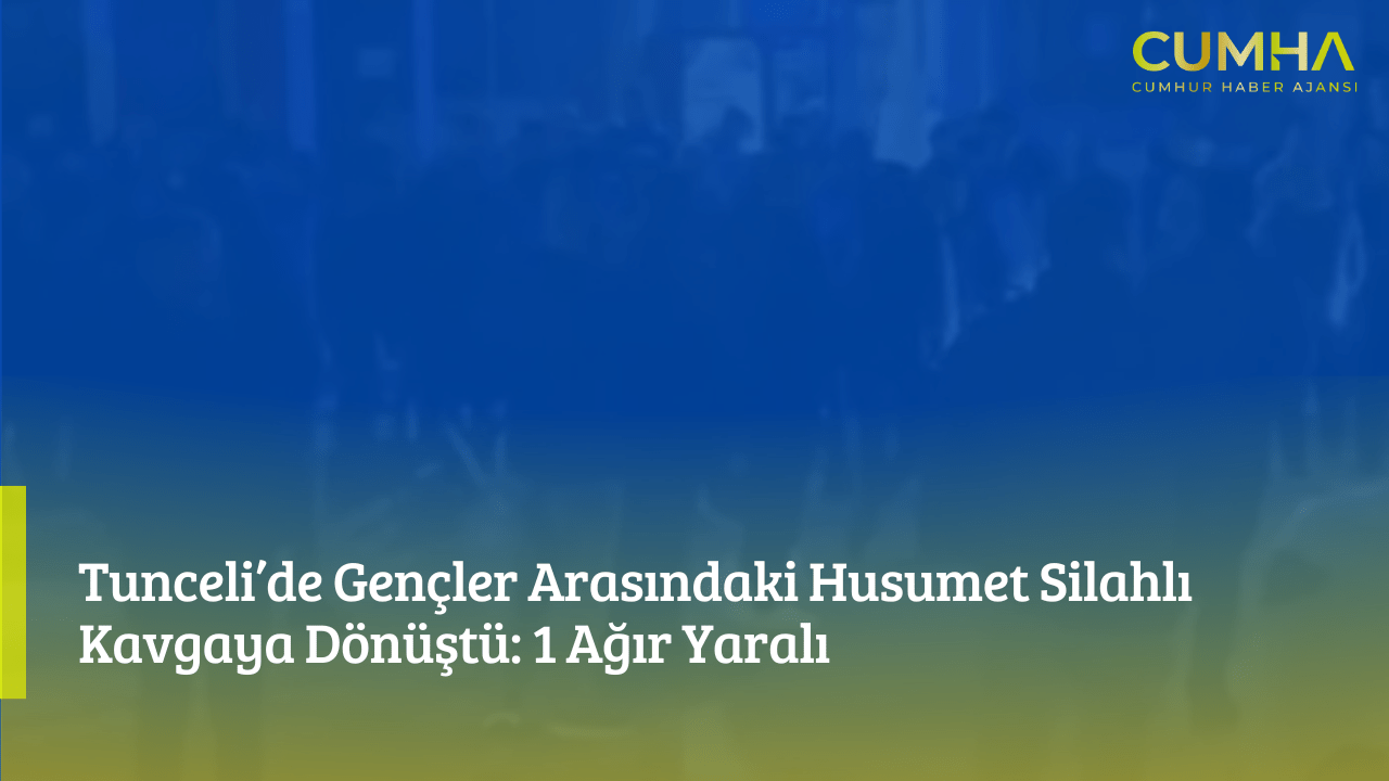 Tunceli’de Gençler Arasındaki Husumet Silahlı Kavgaya Dönüştü: 1 Ağır Yaralı