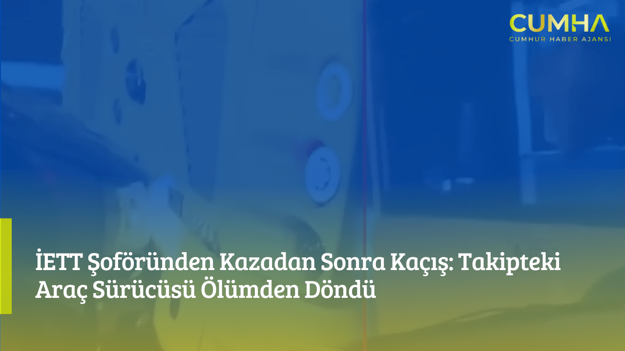 İETT Şoföründen Kazadan Sonra Kaçış: Takipteki Araç Sürücüsü Ölümden Döndü