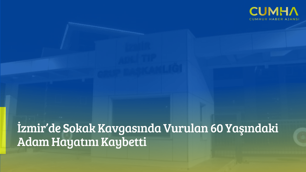 İzmir’de Sokak Kavgasında Vurulan 60 Yaşındaki Adam Hayatını Kaybetti