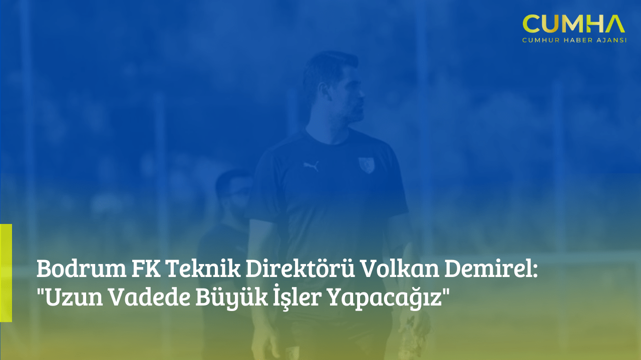 Bodrum FK Teknik Direktörü Volkan Demirel: "Uzun Vadede Büyük İşler Yapacağız"