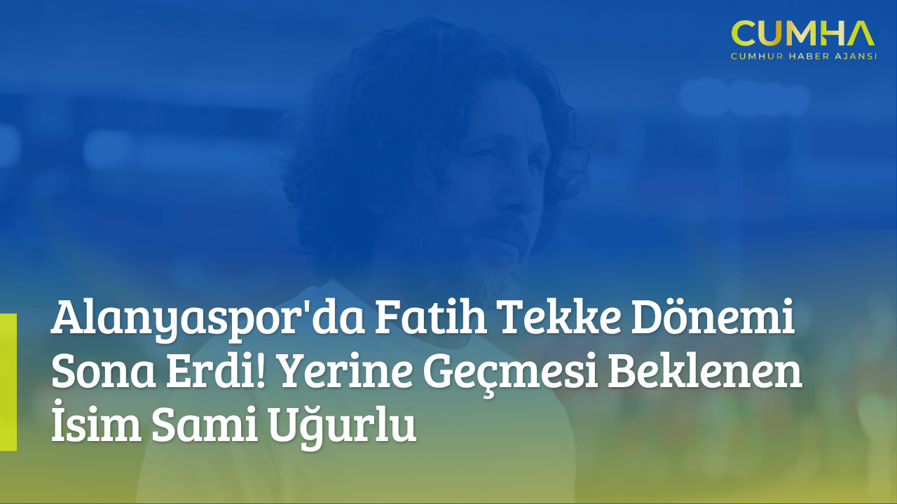 Alanyaspor'da Fatih Tekke Dönemi Sona Erdi! Yerine Geçmesi Beklenen İsim Sami Uğurlu