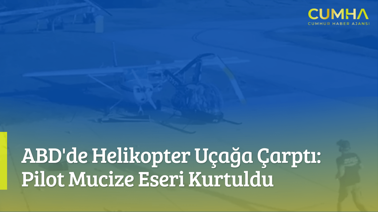 ABD'de Helikopter Uçağa Çarptı: Pilot Mucize Eseri Kurtuldu