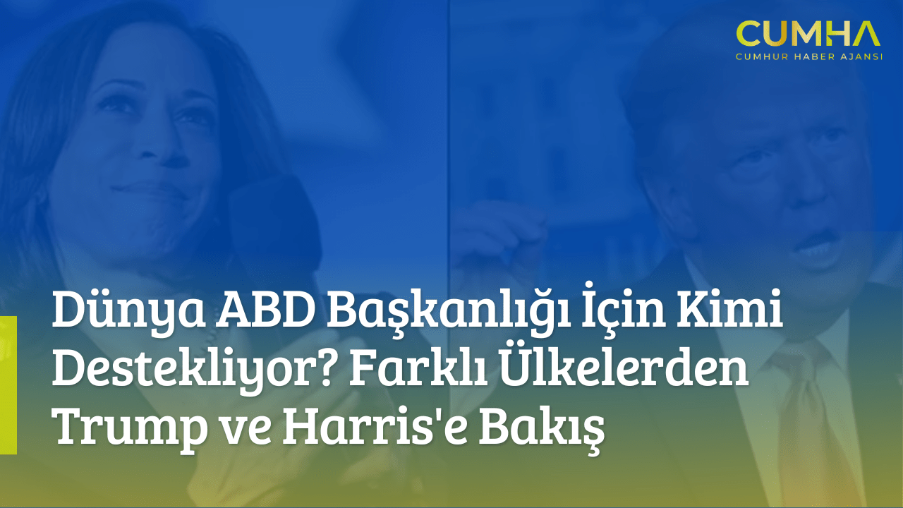 Dünya ABD Başkanlığı İçin Kimi Destekliyor? Farklı Ülkelerden Trump ve Harris'e Bakış