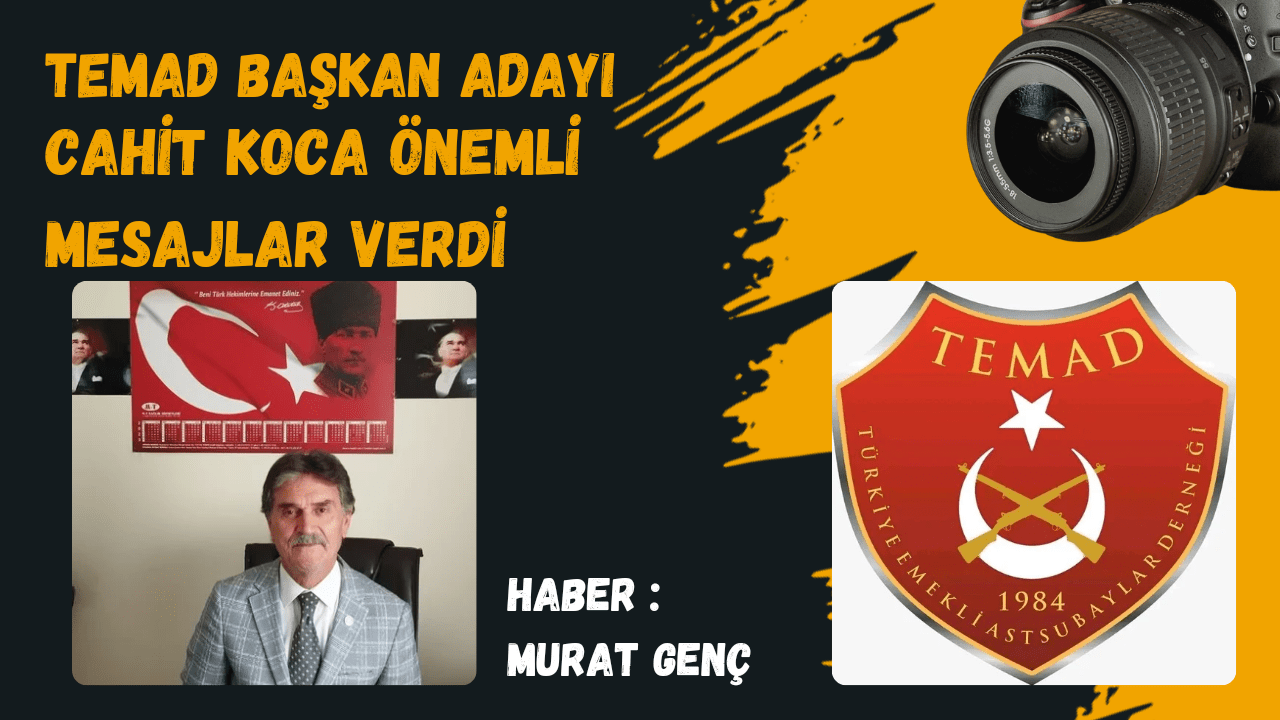 TEMAD BAŞKAN ADAYI CAHİT KOCA ÖNEMLİ MESAJLAR VERDİ