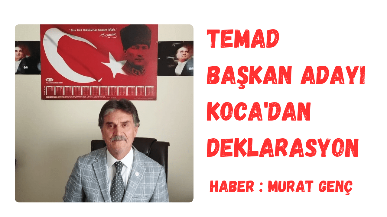 TEMAD BAŞKAN ADAYI KOCA'DAN DEKLARASYON 