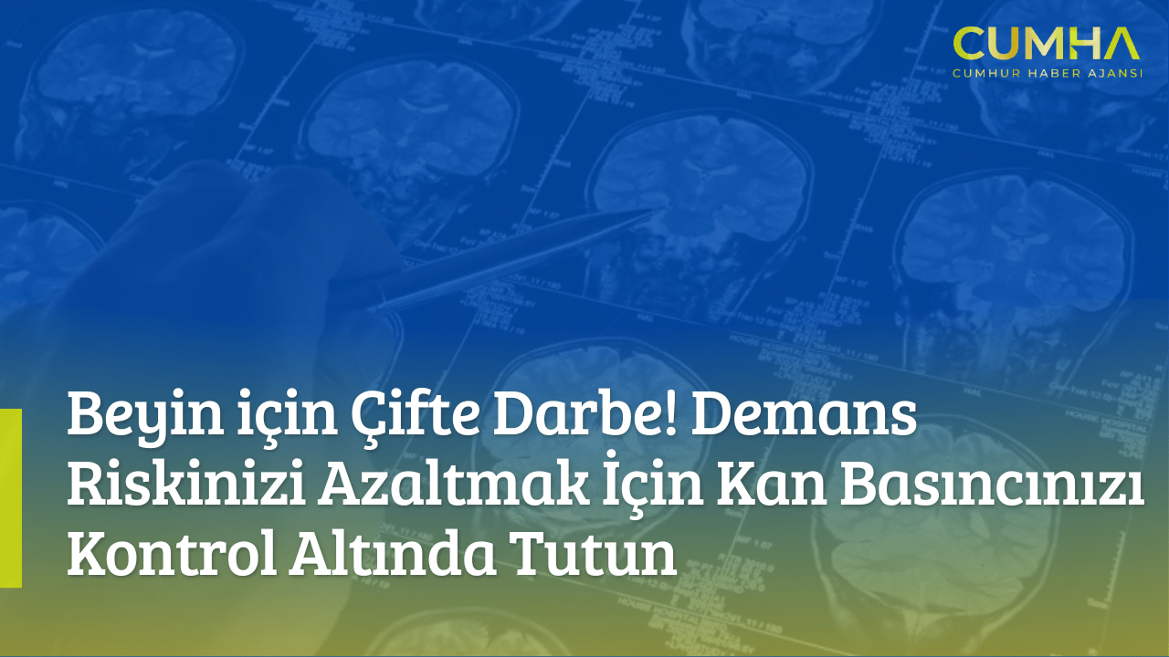 Beyin için Çifte Darbe! Demans Riskinizi Azaltmak İçin Kan Basıncınızı Kontrol Altında Tutun