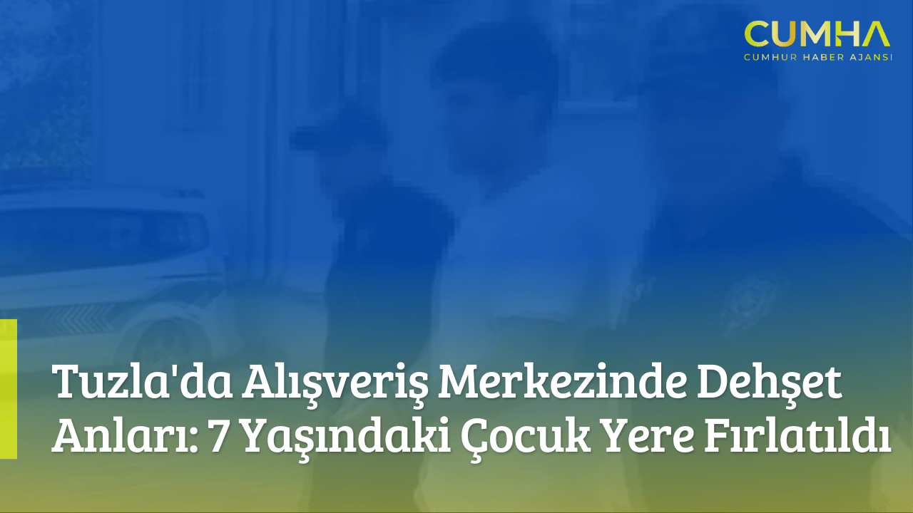 Tuzla'da Alışveriş Merkezinde Dehşet Anları: 7 Yaşındaki Çocuk Yere Fırlatıldı