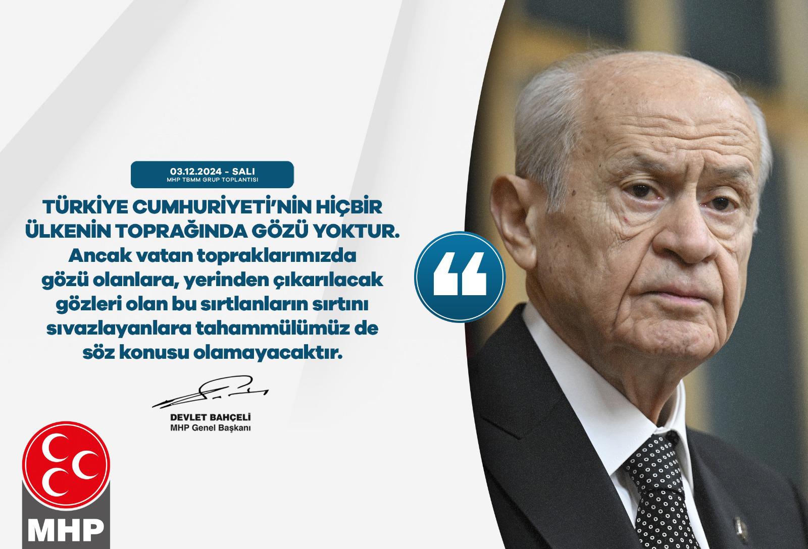 Bahçeli “Türkiye Cumhuriyeti’nin hiçbir ülkenin toprağında gözü yoktur”