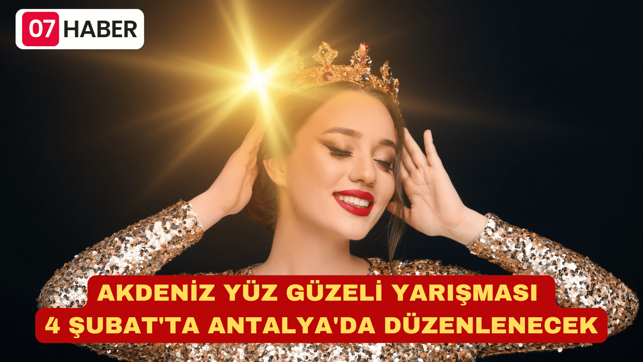 AKDENİZ YÜZ GÜZELİ YARIŞMASI 4 ŞUBAT'TA ANTALYA'DA DÜZENLENECEK