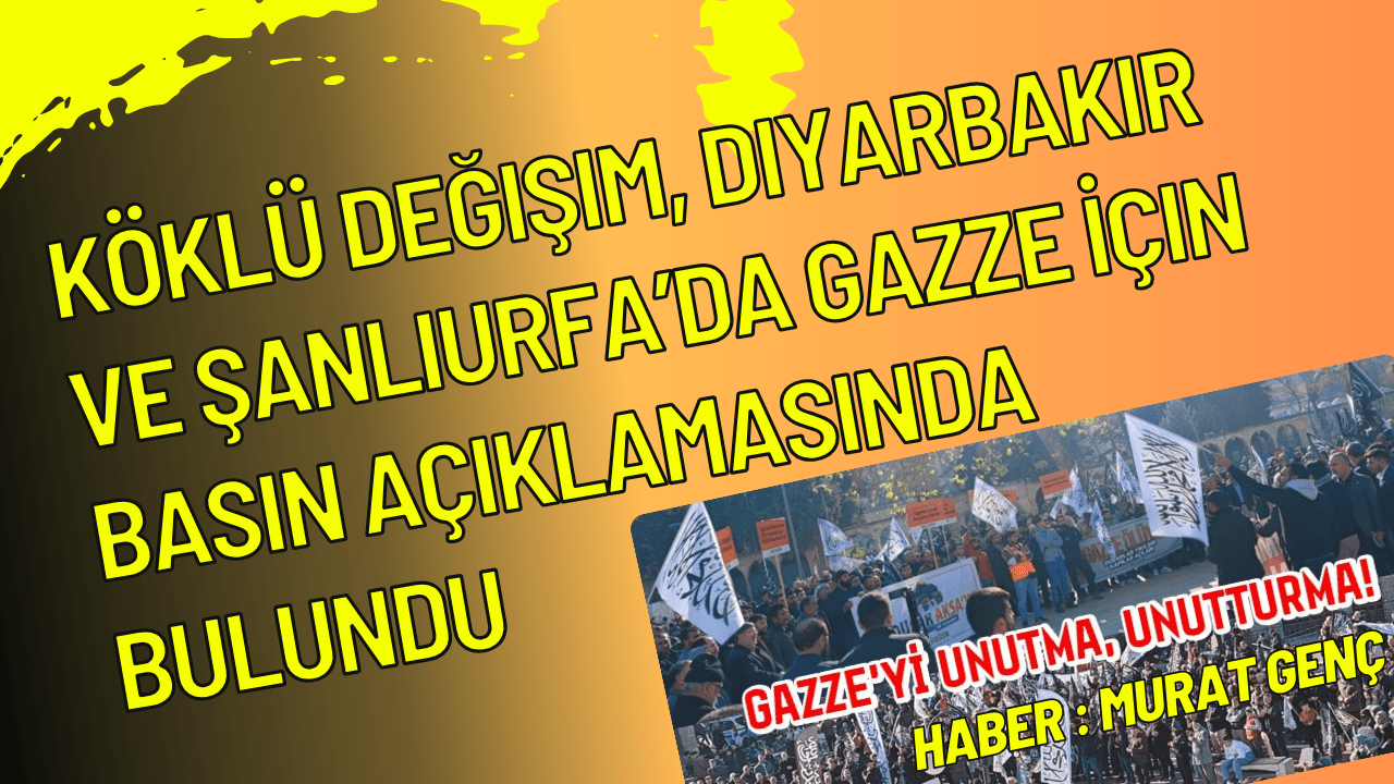 Köklü Değişim, Diyarbakır ve Şanlıurfa’da Gazze İçin Meydanlarda