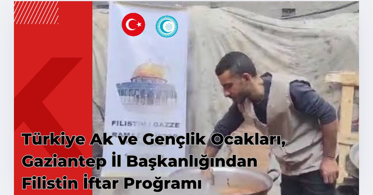 Türkiye Ak ve Gençlik Ocakları, Gaziantep İl Başkanlığından Filistin İftar Proğramı